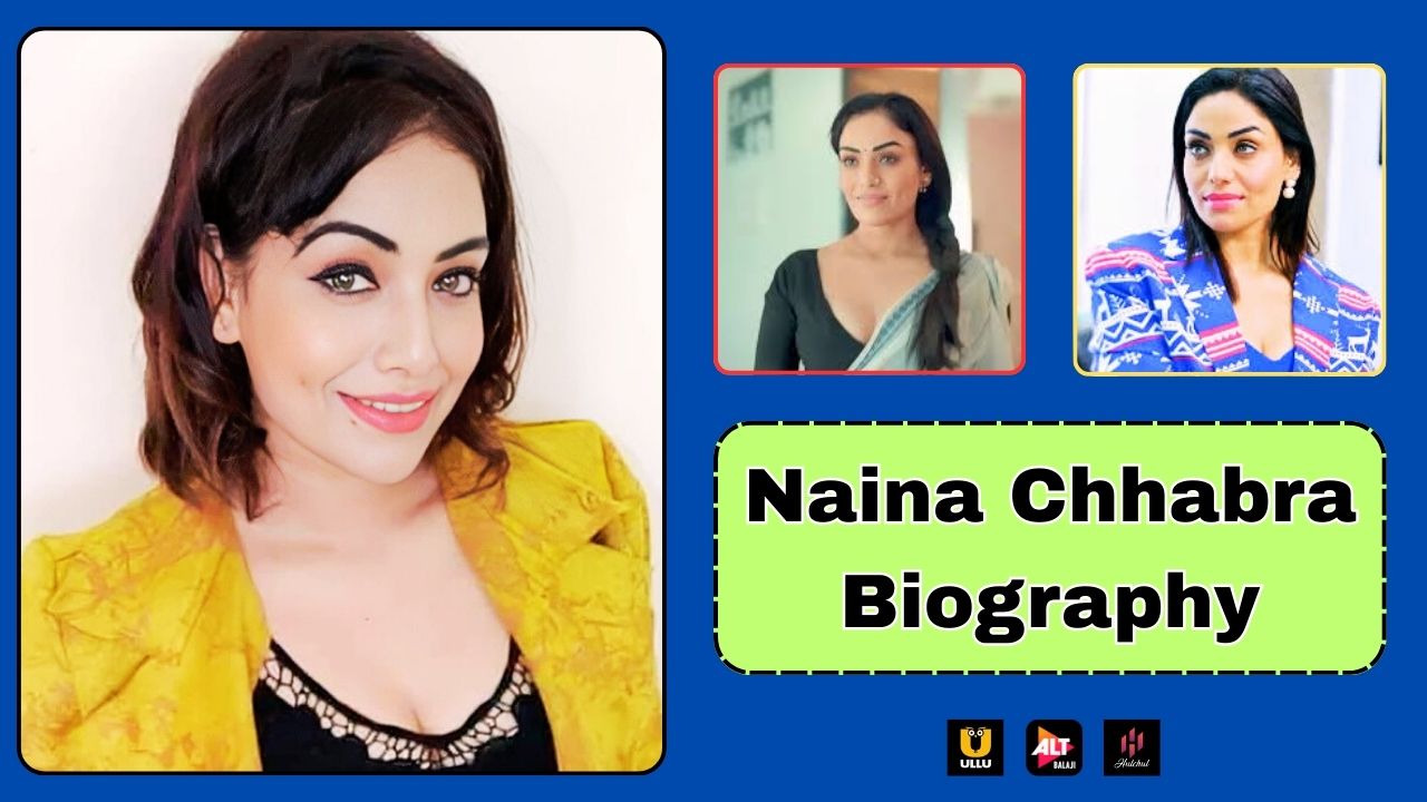 Naina Chhabra Biography All the Web Series List, OTT Platforms Casting, Full Details